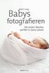 Babys fotografieren: Die ersten Wochen perfekt in Szene setzen