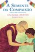 A Semente da Compaixo: Lies da vida e ensinamentos de sua Santidade, o Dalai Lama