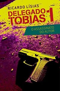 Delegado Tobias 1 - O assassinato do autor