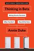 Thinking in Bets: Making Smarter Decisions When You Don