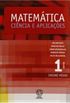 Matemtica Cincia E Aplicaes - Volume 1. Ensino Mdio