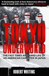 Tokyo Underworld: The fast times and hard life of an American Gangster in Japan (English Edition)