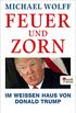 Feuer und Zorn: Im Weien Haus von Donald Trump (German Edition)