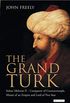 The Grand Turk: Sultan Mehmet II - Conqueror of Constantinople, Master of an Empire and Lord of Two Seas (English Edition)