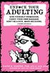 Unfuck Your Adulting: Give Yourself Permission, Carry Your Own Baggage, Dont Be a Dick, Make Decisions, & Other Life Skills (English Edition)