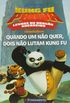 Kung Fu Panda. Quando Um no Quer, Dois no Lutam Kung Fu
