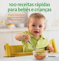 100 Receitas Rpidas Para Bebs e Crianas
