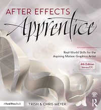 After Effects Apprentice: Real-World Skills for the Aspiring Motion Graphics Artist (Apprentice Series) (English Edition)