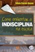 Como enfrentar a indisciplina na escola