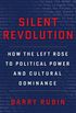 Silent Revolution: How the Left Rose to Political Power and Cultural Dominance (English Edition)