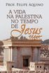 A Vida na Palestina no Tempo de Jesus