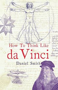 How to Think Like da Vinci (How to Think Like ...) (English Edition)