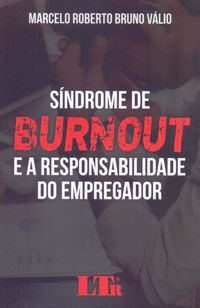 Sndrome de Burnout e a Responsabilidade do Empregador