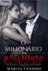 O milionrio e a prostituta - uma nova realidade livro 3: Tretalogia Desejos Proibidos
