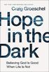 Hope in the Dark: Believing God Is Good When Life Is Not (English Edition)