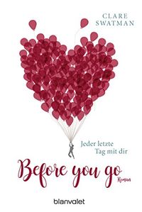 Before you go - Jeder letzte Tag mit dir: Roman (German Edition)