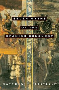 Seven Myths of the Spanish Conquest (English Edition)