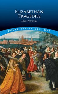 Elizabethan Tragedies: A Basic Anthology (Dover Thrift Editions) (English Edition)