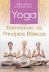 Yoga - Dominando os Princpios Bsicos