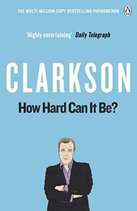 How Hard Can It Be?: The World According to Clarkson Volume 4 (English Edition)
