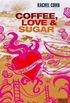 Coffee, Love & Sugar