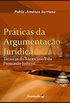 Prticas da Argumentao Jurdica: Tcnicas do Raciocnio e da Persuaso Judicial