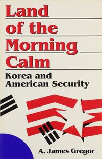 Land of the Morning Calm: Korea and American Security