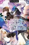 Stuck in a Time Loop: When All Else Fails, Be a Villainess Volume 1
