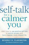 Self-Talk for a Calmer You: Learn how to use positive self-talk to control anxiety and live a happier, more relaxed life (English Edition)