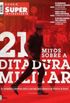Dossi Super Interessante - 21 Mitos Sobre a Ditadura Militar