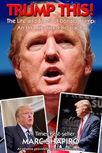 Trump This!: The Life and Times of Donald Trump, An Unauthorized Biography (English Edition)