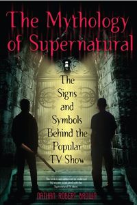 The Mythology of Supernatural: The Signs and Symbols Behind the Popular TV Show (English Edition)