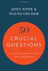 50 Crucial Questions: An Overview of Central Concerns about Manhood and Womanhood