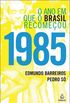 1985 o ano em que o Brasil Recomeou