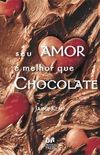 seu amor  melhor que chocolate