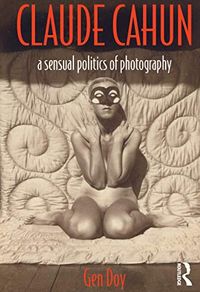 Claude Cahun: A Sensual Politics of Photography (English Edition)