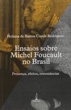 Ensaios Sobre Michel Foucault no Brasil. Presena, Efeitos, Ressonncias