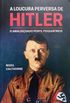 A Loucura Perversa de Hitler