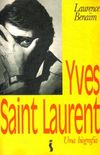 Yves Saint Laurent - Uma Biografia