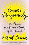 Create Dangerously: The Power and Responsibility of the Artist (English Edition)