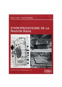Ethnoprhistoire de la maison maya