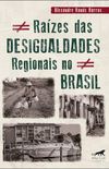 Razes das Desigualdades Regionais no Brasil