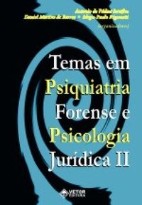 Temas em Psiquiatria Forense e Psicologia Jurdica. Vol. II