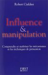 Influence et manipulation: Comprendre et matriser les mcanismes et les techniques de persuasion