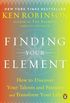 Finding Your Element: How to Discover Your Talents and Passions and Transform Your Life (English Edition)