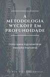 A Metodologia Wyckoff em Profundidade