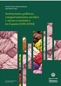 Instituciones polticas, comportamientos sociales y atraso econmico en Espaa (1580-2000): Homenaje a ngel Garca Sanz (Spanish Edition)