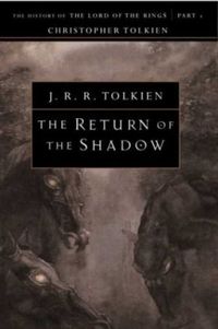 The Return of the Shadow: The History of The Lord of the Rings, Part One