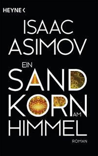 Ein Sandkorn am Himmel: Roman (Roboter und Foundation  der Zyklus 10) (German Edition)