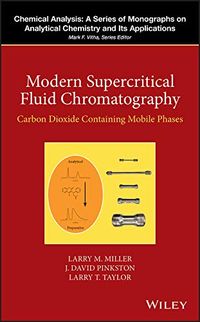 Modern Supercritical Fluid Chromatography: Carbon Dioxide Containing Mobile Phases (Chemical Analysis: A Series of Monographs on Analytical Chemistry and Its Applications Book 186) (English Edition)